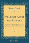 Image for Fables of Aesop and Others: Translated Into English; With Instructive Applications, and a Print Before Each Fable (Classic Reprint)