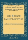 Image for The Book of Family Devotion: Approved and Commended by the General Assembly of the Presbyterian Church in Canada (Classic Reprint)