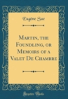 Image for Martin, the Foundling, or Memoirs of a Valet De Chambre (Classic Reprint)