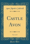 Image for Castle Avon, Vol. 2 of 3 (Classic Reprint)