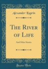 Image for The River of Life: And Other Stories (Classic Reprint)