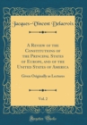 Image for A Review of the Constitutions of the Principal States of Europe, and of the United States of America, Vol. 2: Given Originally as Lectures (Classic Reprint)