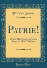 Image for Patrie!: Drame Historique, en Cinq Actes, en Huit Tableaux (Classic Reprint)