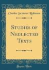 Image for Studies of Neglected Texts (Classic Reprint)