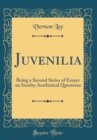 Image for Juvenilia: Being a Second Series of Essays on Sundry Aesthetical Questions (Classic Reprint)