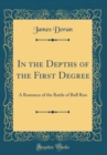 Image for In the Depths of the First Degree: A Romance of the Battle of Bull Run (Classic Reprint)