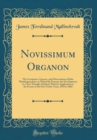 Image for Novissimum Organon: The Certainties, Guesses, and Observations of John Thinkingmachine, in Which He Presents the Development or a New Thought-Method, With Its Application to the Events or the Past Twe
