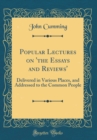 Image for Popular Lectures on &#39;the Essays and Reviews&#39;: Delivered in Various Places, and Addressed to the Common People (Classic Reprint)