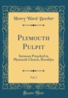 Image for Plymouth Pulpit, Vol. 1: Sermons Preached in Plymouth Church, Brooklyn (Classic Reprint)