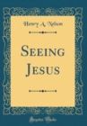 Image for Seeing Jesus (Classic Reprint)