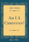 Image for Am I A Christian? (Classic Reprint)