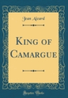 Image for King of Camargue (Classic Reprint)