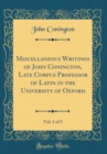 Image for Miscellaneous Writings of John Conington, Late Corpus Professor of Latin in the University of Oxford, Vol. 1 of 2 (Classic Reprint)