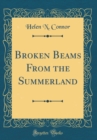 Image for Broken Beams From the Summerland (Classic Reprint)