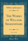 Image for The Works of William Shakespeare, Vol. 11 of 16 (Classic Reprint)