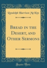 Image for Bread in the Desert, and Other Sermons (Classic Reprint)