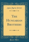 Image for The Hungarian Brothers (Classic Reprint)