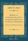 Image for Report to International Joint Commission Relating to Official Reference: Re Lake of the Woods Levels; Text (Classic Reprint)
