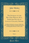 Image for The Journals of the Rev. John Wesley, M.A., Sometime Fellow of Lincoln College, Oxford, Vol. 1: To Which Is Prefixed an Account of His Early Life, Christian Experience, Death, and Character, and Biogr