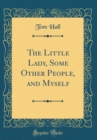 Image for The Little Lady, Some Other People, and Myself (Classic Reprint)