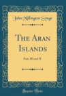 Image for The Aran Islands: Parts III and IV (Classic Reprint)