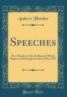 Image for Speeches: By a Member of the Parliament Which Began at Edinburgh the 6th of May 1703 (Classic Reprint)
