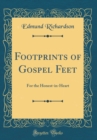 Image for Footprints of Gospel Feet: For the Honest-in-Heart (Classic Reprint)