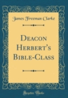 Image for Deacon Herbert&#39;s Bible-Class (Classic Reprint)