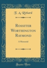 Image for Rossiter Worthington Raymond: A Memorial (Classic Reprint)