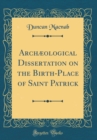 Image for Archæological Dissertation on the Birth-Place of Saint Patrick (Classic Reprint)