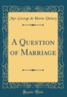 Image for A Question of Marriage (Classic Reprint)