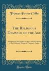 Image for The Religious Demands of the Age: A Reprint of the Preface to the London Edition of the Collected Works of Theodore Parker (Classic Reprint)
