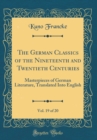 Image for The German Classics of the Nineteenth and Twentieth Centuries, Vol. 19 of 20: Masterpieces of German Literature, Translated Into English (Classic Reprint)
