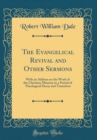 Image for The Evangelical Revival and Other Sermons: With an Address on the Work of the Christian Ministry in a Period of Theological Decay and Transition (Classic Reprint)