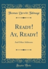 Image for Ready! Ay, Ready!: And Other Addresses (Classic Reprint)