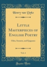Image for Little Masterpieces of English Poetry, Vol. 4: Odes, Sonnets, and Epigrams (Classic Reprint)