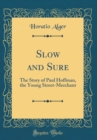 Image for Slow and Sure: The Story of Paul Hoffman, the Young Street-Merchant (Classic Reprint)