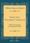 Image for Early Old Testament Narrative: Thirty-Six Lessons for Advanced Classes (Classic Reprint)