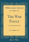Image for The War Eagle: A Contemporary Novel (Classic Reprint)