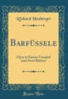Image for Barfussele: Oper in Einem Vorspiel und Zwei Bildern (Classic Reprint)