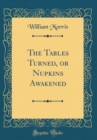 Image for The Tables Turned, or Nupkins Awakened (Classic Reprint)