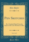 Image for Pen Sketches, Vol. 1 of 2: By a Vanished Hand From the Papers of the Late Mortimer Collins (Classic Reprint)