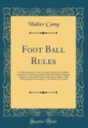 Image for Foot Ball Rules: As Recommended to the University Athletic by the Rules Committee Consisting of Paul J. Dashiell, of Johns Hopkins University; Alexander Moffai, of Princeton; John C. Bell, of Pennsylv
