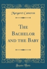 Image for The Bachelor and the Baby (Classic Reprint)