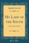 Image for My Lady of the South: A Story of the Civil War (Classic Reprint)