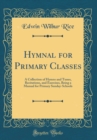 Image for Hymnal for Primary Classes: A Collection of Hymns and Tunes, Recitations, and Exercises, Being a Manual for Primary Sunday-Schools (Classic Reprint)