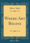 Image for Where Art Begins (Classic Reprint)