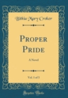 Image for Proper Pride, Vol. 1 of 3: A Novel (Classic Reprint)