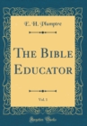 Image for The Bible Educator, Vol. 1 (Classic Reprint)
