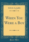 Image for When You Were a Boy (Classic Reprint)